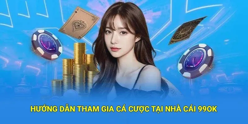 Hướng dẫn tham gia cá cược tại nhà cái 99Ok